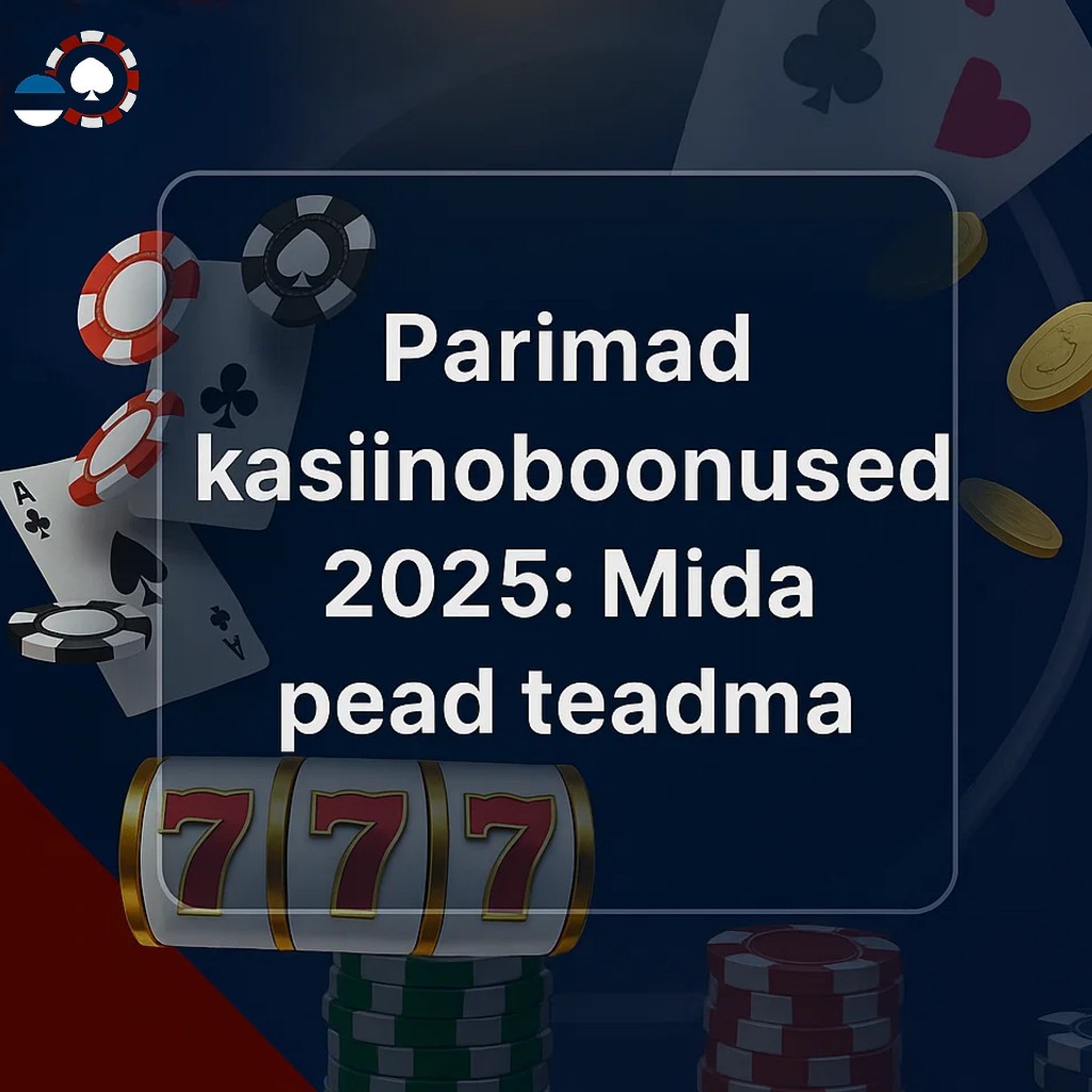 Parimad kasiinoboonused 2025 – tervitusboonus, tasuta spinnid ja cashback pakkumised Eesti online-kasiinodes
