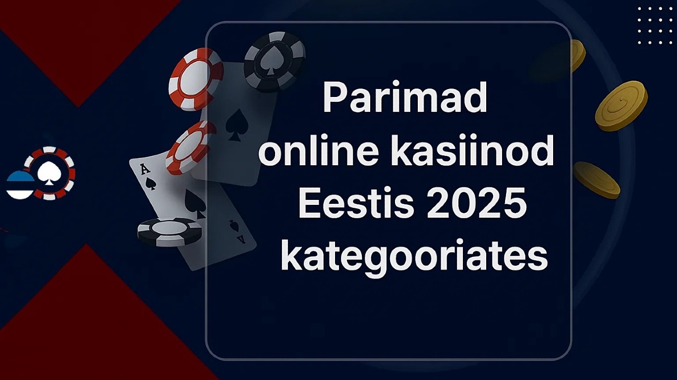 Parimad online kasiinod Eestis 2025 – kategooriate võitjad nagu live kasiino, tervitusboonus ja kiire väljamakse