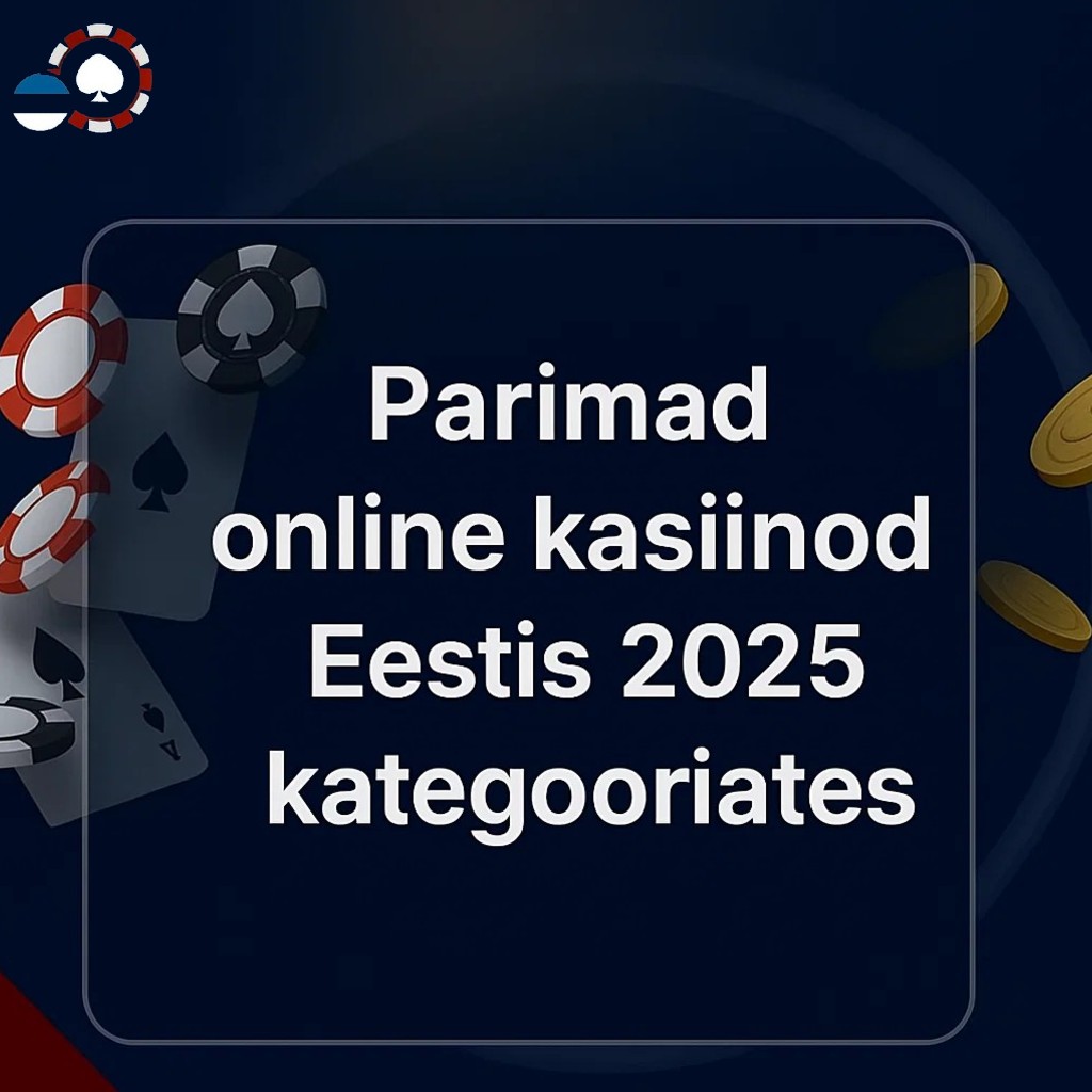 Parimad online kasiinod Eestis 2025 – kategooriate võitjad nagu live kasiino, tervitusboonus ja kiire väljamakse